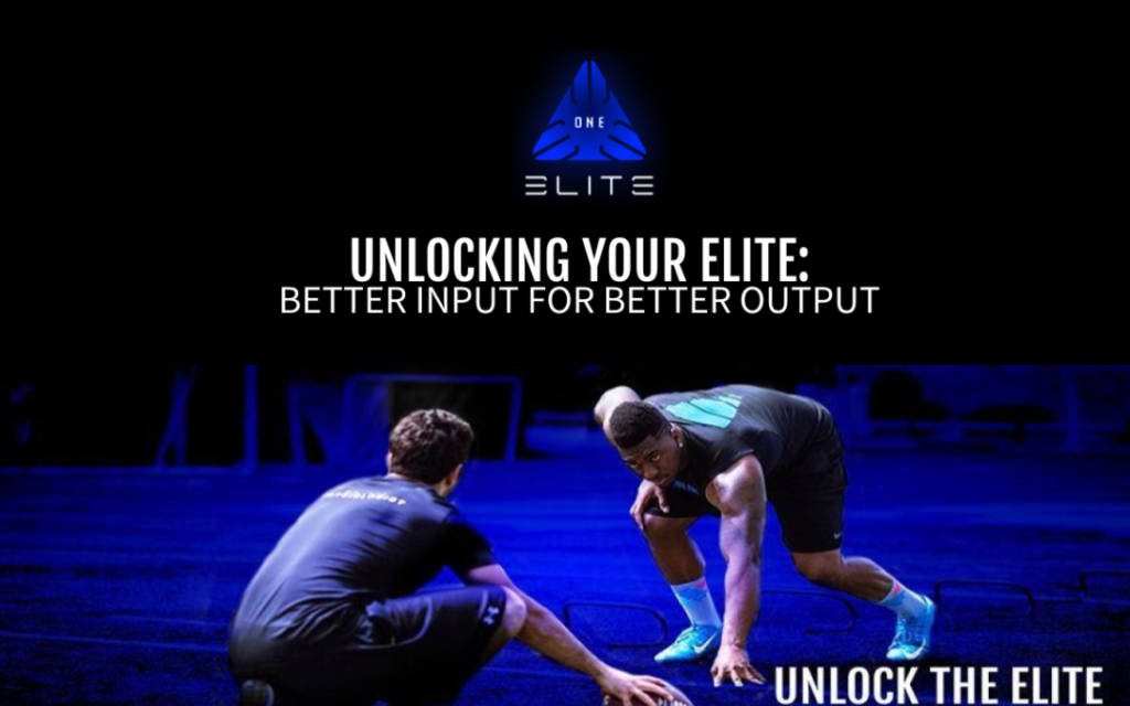 UNLOCKING YOUR ELITE: BETTER INPUT FOR BETTER OUTPUT